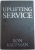 UPLIFTING SERVICE - THE PROVEN PATH  TO DELIGHTING YOUR CUSTOMERS , COLLEAGUES AND EVERYONE ELSE YOU MEET  by RON KAUFMAN , 2012