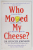 WHO MOVED MY CHEESE ? by DR. SPENCER JOHNSON , 1999