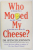 WHO MOVED MY CHEESE ? by DR. SPENCER JOHNSON , 2000