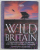 WILD BRITAIN - A TRAVELER' S GUIDE TO BRITAIN AND IRELAND' S WILDLIFE TREASURES by CHRISTOPHER SOMERVILLE , 2012