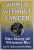 WORLD WITHOUT CANCER , THE STORY OF VITAMIN B 17 by G. EDWARD GRIFFIN , 2011