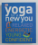 YOGA FOR A NEW YOU RELAXED ENERGETIC YOUNG CONFIDENT,  2012
