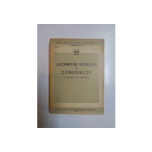 35 LUCRARI DE INSTALATII IN CONSTRUCTII (COLECTIE STAS 1949 - 1963) , 1964