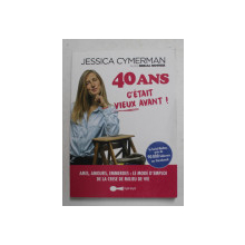 40 ANS - C ' ETAIT VIEUX AVANT ! par JESSICA CYMERMAN ALIAS SERIAL  MOTHER , 2019