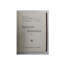 ANTOLOGIE PEDAGOGICA , VOLUMUL I de G.G. ANTONESCU si V.P. NICOLAU , EDITIE INTERBELICA