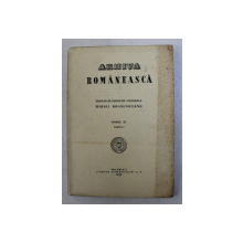 ARHIVA ROMANEASCA - EDITATA DE FUNDATIA CULTURALA ' MIHAIL KOGALNICEANU ' , TOMUL IX , PARTEA I , 1943