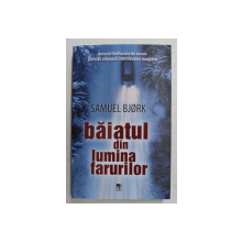 BAIATUL DIN LUMINA FARURILOR , roman de SAMUEL BJORK , 2021