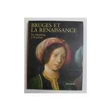 BRUGES ET LA RENAISSANCE - DE MEMLING A POURBUS - NOTICES , sous la direction de MAXIMILIAAN P.J. MARTENS , 1998