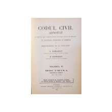 CODUL CIVIL ADNOTAT de C. HAMANGIU si N. GEORGEAN ,volumul VI ,DOCTRINA FRANCEZA SI ROMANA (ART.461-812) BUCURESTI 1930