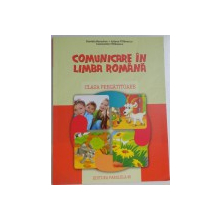 COMUNICARE IN LIMBA ROMANA , CLASA PREGATITOARE de DANIELA BERECHET...CONSTANTIN FILFANESCU , 2015