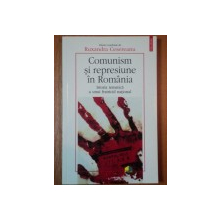 COMUNISM SI REPRESIUNE IN ROMANIA.ISTORIA TEMATICA A UNUI FRATICID NATIONAL - RUXANDRA CESEREANU  2006