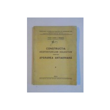 CONSTRUCTIA ADAPOSTURILOR COLECTIVE PENTRU APARAREA ANTIAERIANA de CESAR D. ORASANU  1941