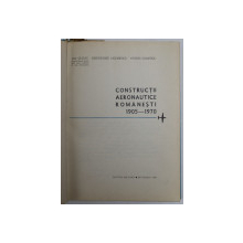 CONSTRUCTII AERONAUTICE ROMANESTI 1905-1970 de ION GUDJU , GHEORGHE IACOBESCU , OVIDIU IONESCU , 1970