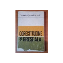 CORECTITUDINE SI GRESEALA- VALERIA GUTU ROMALO, BUC.1972