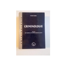 CRIMINOLOGIE , TRATAT DE TEORIE SI POLITICA CRIMINOLOGICA de TUDOR AMZA , 2002