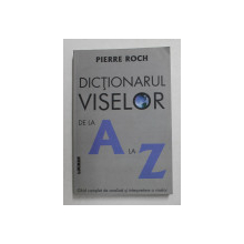 DICTIONARUL VISELOR DE LA  A  LA Z de PIERRE ROCH , 2006
