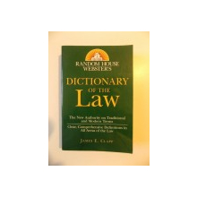 DICTIONARY OF THE LAW , THE NEW AUTHORITY ON TRADITIONAL AND MODERN TERMS , CLEAR , COMPREHENSIVE DEFINITIONS IN ALL AREAS OF THE LAW de JAMES E. CLAPP , 2000