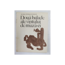 DOUA BALADE ALE VANTULUI DE MIAZA - ZI de NINA STANCULESCU , desene de VLAD FLORESCU , 1970