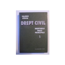 DREPT CIVIL , DREPTURILE REALE PRINCIPALE , VOL. I de VALERIU STOICA , 2004