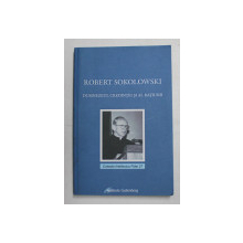 DUMNEZEUL CREDINTEI SI AL RATIUNII de ROBERT SOKOLOWSKI , 2007