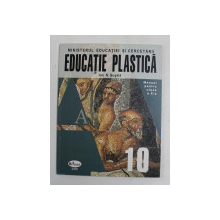 EDUCATIE  PLASTICA  - MANUAL PENTRU CLASA A X-A de ION N. SUSALA , 2005