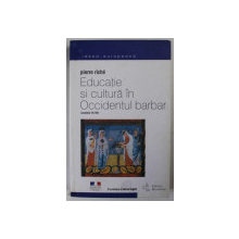 EDUCATIE SI CULTURA IN OCCIDENTUL BARBAR.SECOLELE VI-VIII - PIERRE RICHE  2001