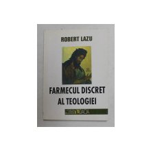 FARMECUL DISCRET AL TEOLOGIEI de ROBERT LAZU , 2001