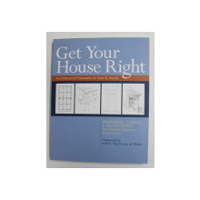 GET YOUR HOUSE RIGHT - ARCHITECTURAL ELEMENTS TO USE and AVOID by MARIANNE CUSATO and BEN PENTREATH , 2007