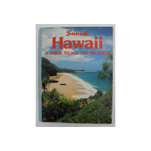 HAWAII - AGUIDE TO ALL THE ISLANDS , by the editors SUNSET BOOKS and SUNSET MAGAZINE , 1984