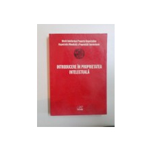 INTRODUCERE IN PROPRIETATEA INTELECTUALA traducere de RODICA PARVU , LAURA OPREA , MAGDA DINESCU , 2001