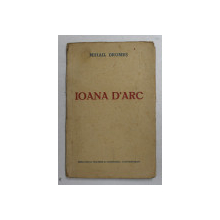 IOANA D 'ARC - PIESA ISTORICA IN NOUA TABLOURI de MIHAIL DRUMES , EDITIE INTERBELICA