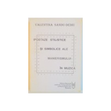 IPOSTAZE STILISTICE SI SIMBOLICE ALE MANIERISMULUI IN MUZICA de VALENTINA SANDU - DEDIU , 1997