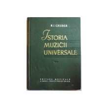 ISTORIA MUZICII UNIVERSALE  - R.I. GRUBER  VOL.I  1963