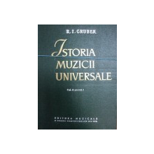 ISTORIA MUZICII UNIVERSALE  - R.I. GRUBER  VOL.II PARTEA I  1963
