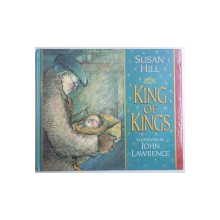 KING OF KINGS by SUSAN HILL , illustrated by JOHN LAWRENCE , 1993