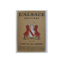 L 'ALSACE DELIVREE 1681 - 1916  - L'ART ET LES ARTISTES  - REVUE D'ART ANCIEN ET MODERNE DES DEUX MONDES , NUMERO SPECIAL , 1916