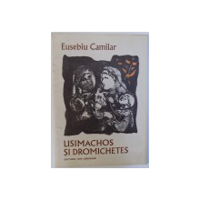 LISIMACHOS SI DROMICHETES de EUSEBIU CAMILAR , ilustratii de CONSTANTIN BACIU , 1982