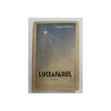LUCEAFARUL - roman de CEZAR PETRESCU , VOLUMUL I , EDITIE INTERBELICA