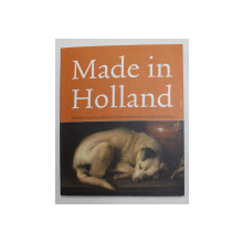 MADE IN HOLLAND - HIGHLIGHTS FROM THE COLLECTION OF EIJK AND ROSE - MARIE DE MOL VAN OTTERLOO by QUENTIN BUVELOT , 2010