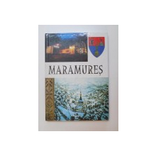 MARAMURES , TEZAURUL DIN CENTRUL GEOGRAFIC AL EUROPEI , ED. a II a , ROMANIA , 2003