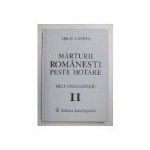 MARTURII ROMANESTI PESTE HOTARE , MICA ENCICLOPEDIE , VOLUMUL II de VIRGIL CANDEA , 1998