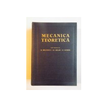 MECANICA TEORETICA , EDITIA A DOUA SUB REDACTIA V. VALCOVICI , ST. BALAN , R. VOINEA , 1963