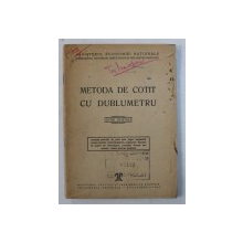 METODA DE COTIT CU DUBLUMETRU - EDITIE OFICIALA , 1947