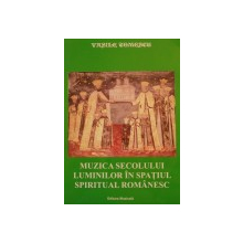 MUZICA SECOLULUI LUMINILOR IN SPATIUL SPIRITUAL ROMANESC de VASILE TOMESCU , 2008