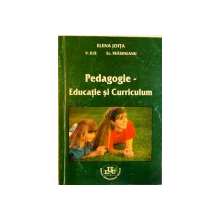 PEDAGOGIE - EDUCATIE SI CURRICULUM de ELENA JOITA, V. ILIE, 2003