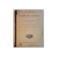 PETITE ANTHOLOGIE DES MAITRES DE LA MUSIQUE DEPUIS 1633 JUSQU'A NOS JOURS par LEOPOLD DAUPHIN, PARIS  1911