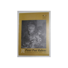 PIETER PAUL RUBENS IN GRAVURA SECOLELOR XVII - XIX , CARALOG DE EXPOZITIE de DANA CRISAN , 2007