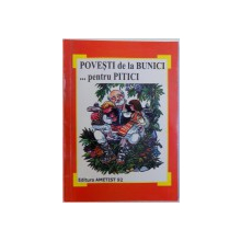 POVESTI  DE LA BUNICI ...PENTRU PITICI  -antologie de povesti pentru prescolari de VINCIU GAFITA , ilustratii de OCTAVIA TARALUNGA , 2004