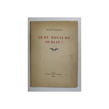 QUEL ROYAUME OUBLIE ? par ALAIN BOSQUET , 1955 , DEDICATIE  CATRE ALEXANDRU BUSUIOCEANU *
