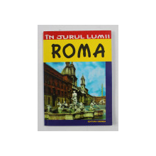 ROMA - GHID TURISTIC  de LUIGI ARMIONI , COLECTIA ' IN JURUL LUMII ' , 2000